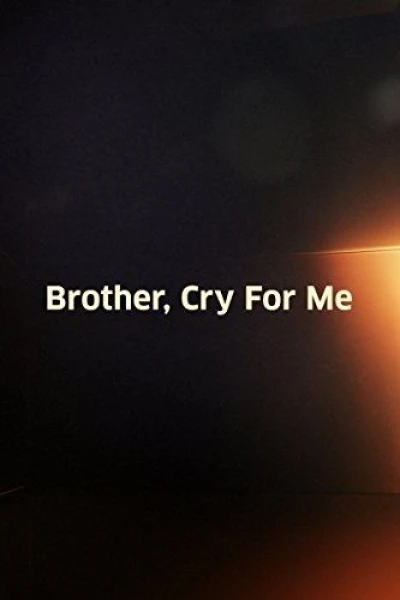 Brother, Cry for Me