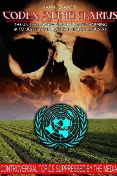 Codex Alimentarius: The UN Plan to Eradicate Organic Farming and Destroy the Natural Health Industry