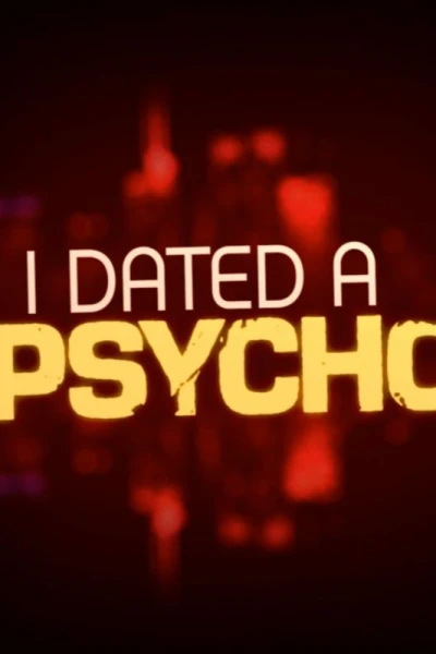 I Dated a Psycho