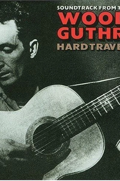 Woody Guthrie: Hard Travelin'