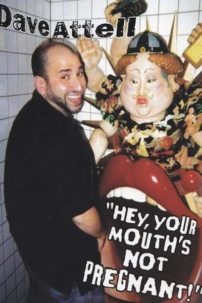 Dave Attell: Hey, Your Mouth's Not Pregnant!