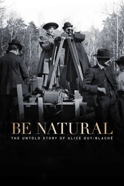 Be Natural: The Untold Story of Alice Guy-Blaché