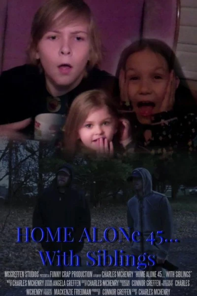 Home Alone 45... With Siblings
