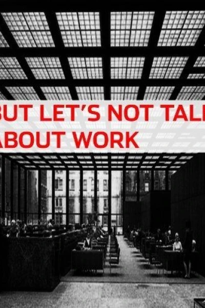 But Let's Not Talk About Work
