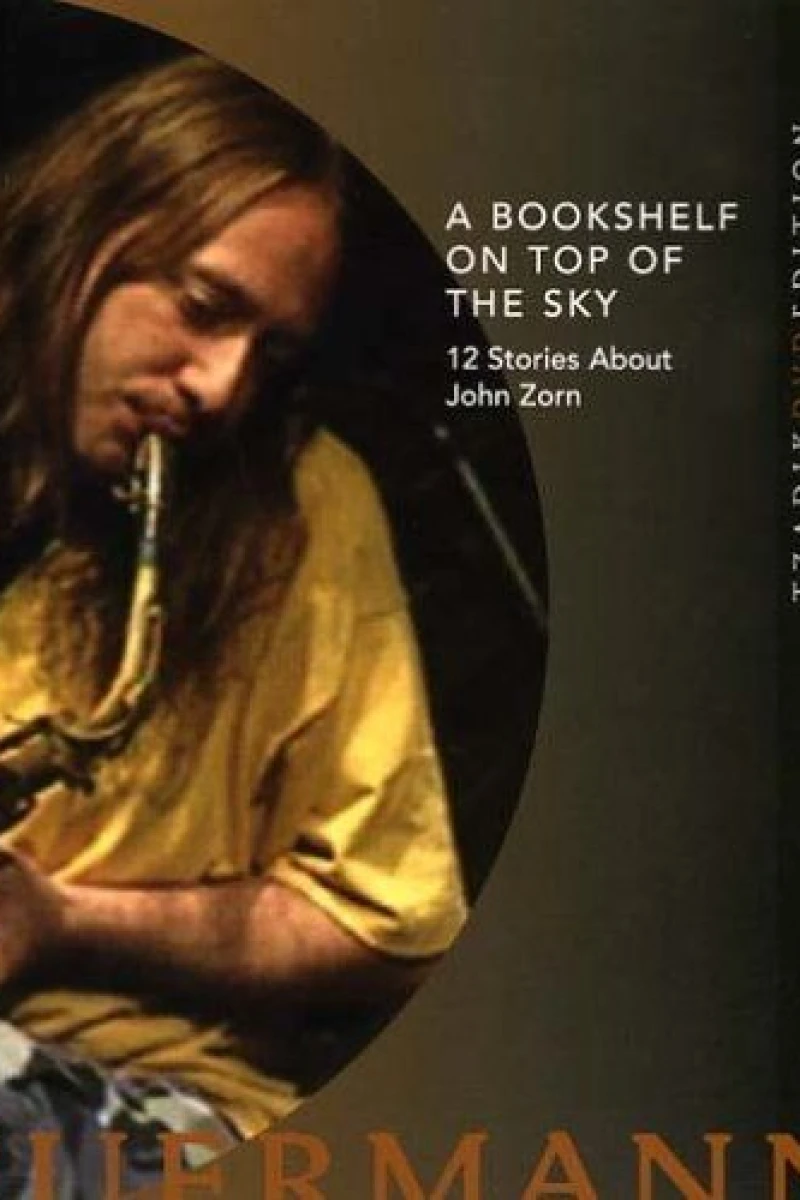 A Bookshelf on Top of the Sky: 12 Stories About John Zorn Poster