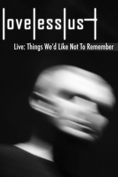 Lovelesslust Live: Things We'd Like Not To Remember