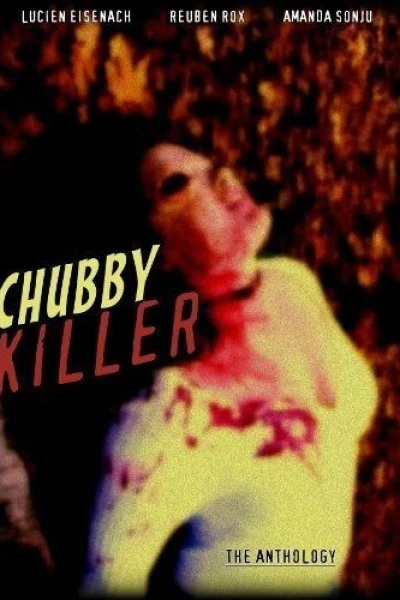 Chubby Killer: The Anthology