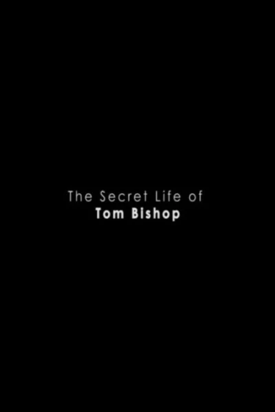 The Secret Life of Tom Bishop
