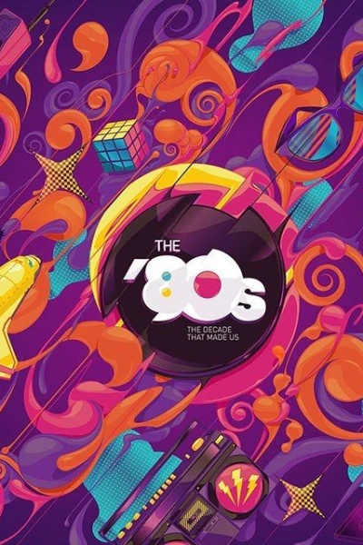 The '80s: The Decade That Made Us